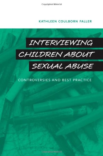 Interviewing Children About Sexual Abuse Controversies And Best Practice 1st Edition Kathleen Coulborn Faller