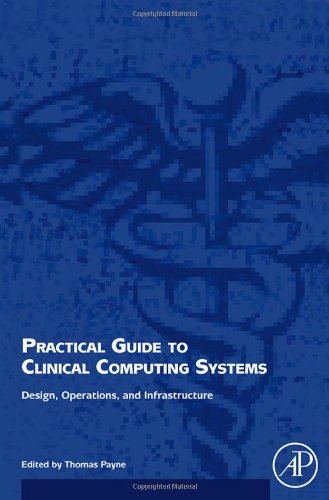 Practical Guide To Clinical Computing Systems Design Operations And Infrastructure 1st Edition Thomas H Payne
