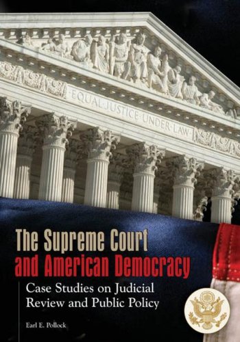 The Supreme Court And American Democracy Case Studies On Judicial Review And Public Policy Earl Pollock