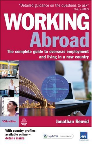 Working Abroad The Complete Guide To Overseas Employment And Living In A New Country 30th Revised Edition 30th Revised Edition Jonathan Reuvid