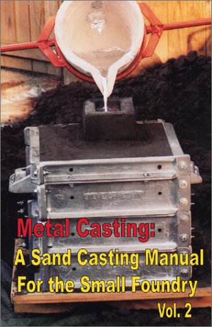 Metal Casting A Sand Casting Manual For The Small Foundry Volume 2 Stephen Dchastain