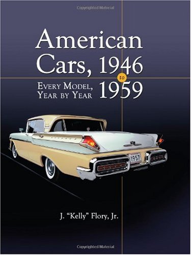 American Cars 19461959 Every Model Year By Year J Kelly Flory