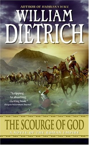 The Scourge Of God A Novel Of The Roman Empire William Dietrich