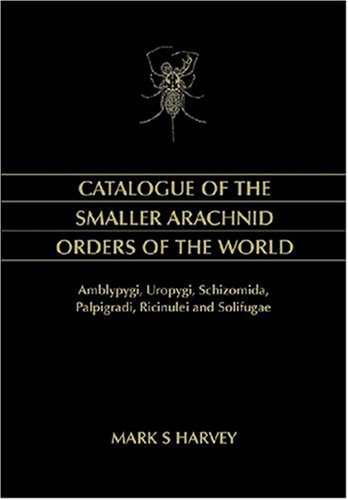 Catalogue Of The Smaller Arachnid Orders Of The World Amblypygi Uropygi Schizomida Palpigradi Ricinulei And Solifugae 1st Edition Mark S Harvey