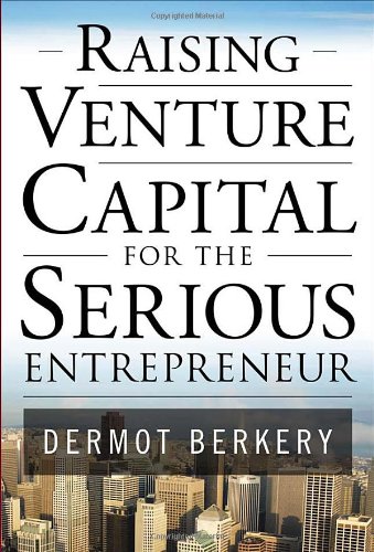 Raising Venture Capital For The Serious Entrepreneur 1st Edition Dermot Berkery