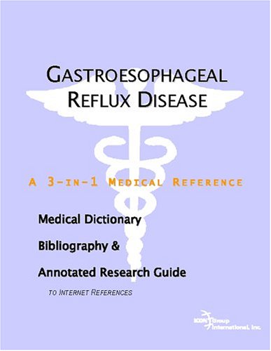 Gastroesophageal Reflux Disease A Medical Dictionary Bibliography And Annotated Research Guide To Internet References Icon Health Publications