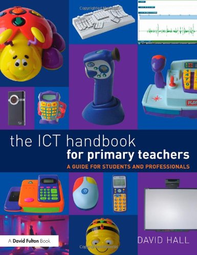 The Ict Handbook For Primary Teachers A Guide For Students And Professionals David Hall