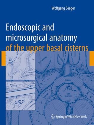 Endoscopic And Microsurgical Anatomy Of The Upper Basal Cisterns 1st Edition Wolfgang Seeger