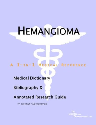 Hemangioma A Medical Dictionary Bibliography And Annotated Research Guide To Internet References Icon Health Publications