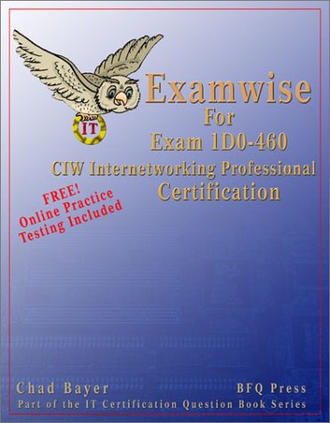 Examwise For Exam 1d0460 Ciw Internetworking Professional Certification With Online Exam Chad Bayer