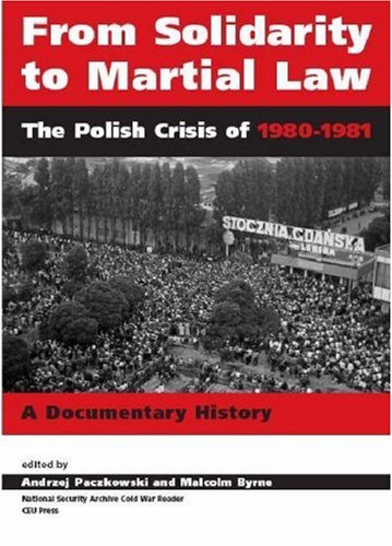 From Solidarity To Martial Law The Polish Crisis Of 19801981 A Documentary History National Security Archive Cold War Readers National Security Archive Cold War Readers Andrzej Paczkowski