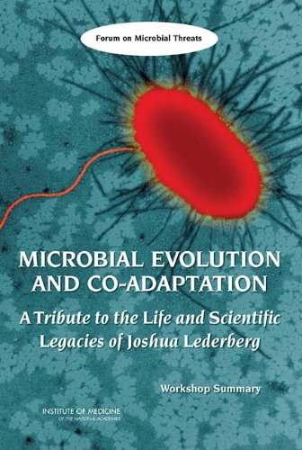 Microbial Evolution And Coadaptation A Tribute To The Life And Scientific Legacies Of Joshua Lederberg Forum On Microbial Threats