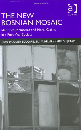 The New Bosnian Mosaic Identities Memories And Moral Claims In A Postwar Society Xavier Bougarel