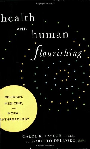 Health And Human Flourishing Religion Medicine And Moral Anthropology 1st Edition Roberto
