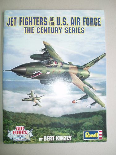 Jet Fighters Of The Us Air Force The Century Series Bert Kinzey