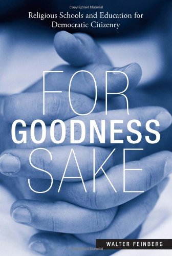 For Goodness Sake Religious Schools And Education For Democratic Citizenry Social Theory Education And Cultural Change 1st Edition Walter Feinberg