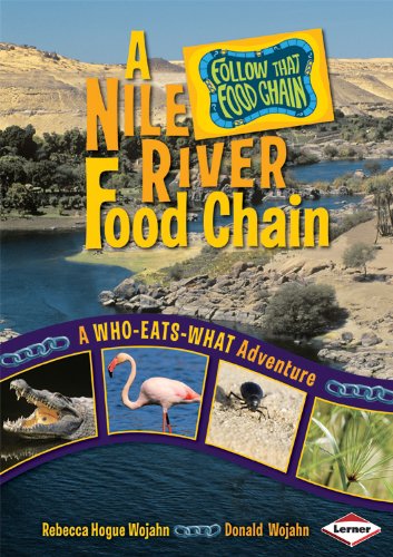 A Nile River Food Chain A Whoeatswhat Adventure Follow That Food Chain Rebecca Hogue Wojahn