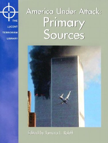 Lucent Terrorism Library America Under Attack Primary Sources Lucent Terrorism Library Tamara L Roleff