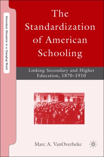 The Standardization Of American Schooling Linking Secondary And Higher Education 18701910 1st Marc A Vanoverbeke