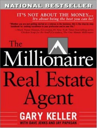 The Millionaire Real Estate Agent Its Not About The Moneyits About Being The Best You Can Be 1st Edition Gary Keller