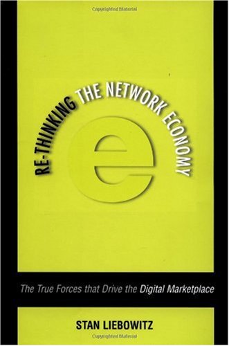 Rethinking The Network Economy The True Forces That Drive The Digital Marketplace 1st Stan Liebowitz