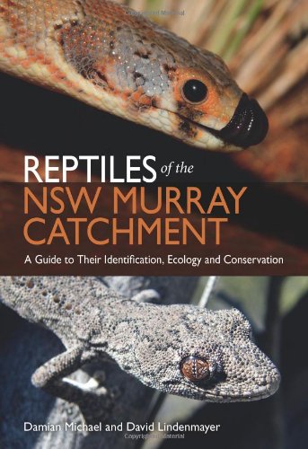 Reptiles Of The Nsw Murray Catchment A Guide To Their Identification Ecology And Conservation Damian Michael