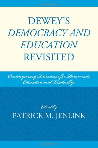 Deweys Democracy And Education Revisited Contemporary Discourses For Democratic Education And Leadership Patrick M Jenlink