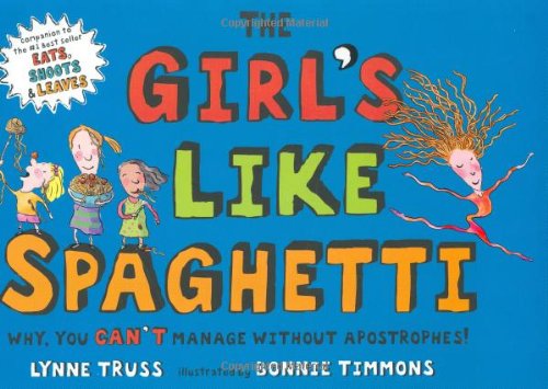 The Girls Like Spaghetti Why You Cant Manage Without Apostrophes Lynne Truss
