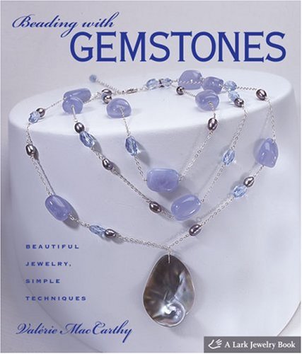 Beading With Gemstones Beautiful Jewelry Simple Techniques Lark Jewelry Book Valerie Maccarthy