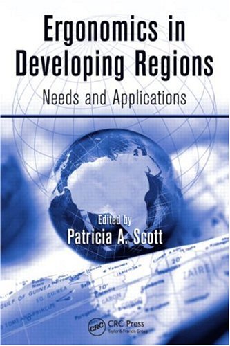 Ergonomics In Developing Regions Needs And Applications Ergonomics Design Mgmt Theory Applications First Edition Patricia Anne Scott