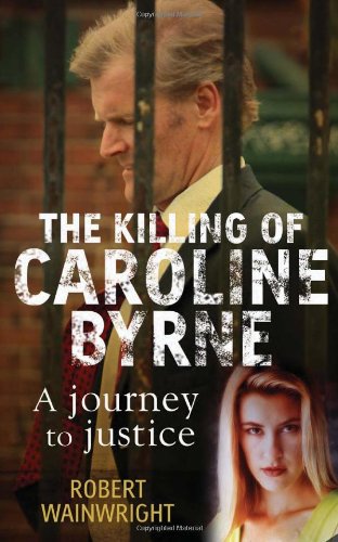 The Killing Of Caroline Byrne A Journey For Justice Robert Wainwright