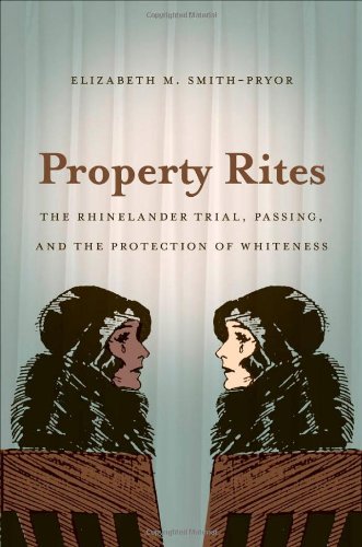 Property Rites The Rhinelander Trial Passing And The Protection Of Whiteness Elizabeth M Smithpryor