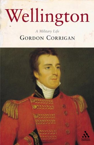 Wellington A Military Life Gordon Corrigan