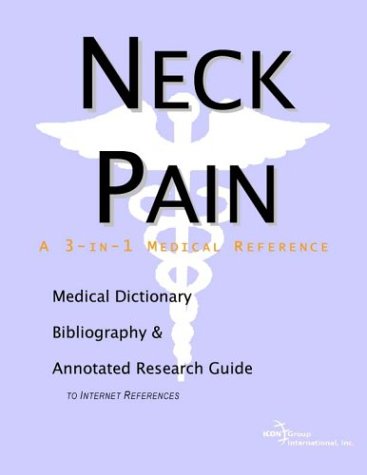 Neck Pain A Medical Dictionary Bibliography And Annotated Research Guide To Internet References Icon Health Publications