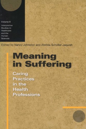 Meaning In Suffering Caring Practices In The Health Professions Interpretive Studies In Healthcare 1st Edition Nancy Johnston
