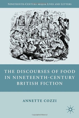 The Discourses Of Food In Nineteenthcentury British Fiction Nineteenthcentury Major Lives And Letters 1st Edition Annette Cozzi