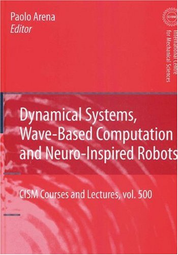 Dynamical Systems Wavebased Computation And Neuroinspired Robots Cism International Centre For Mechanical Sciences Paolo Arena