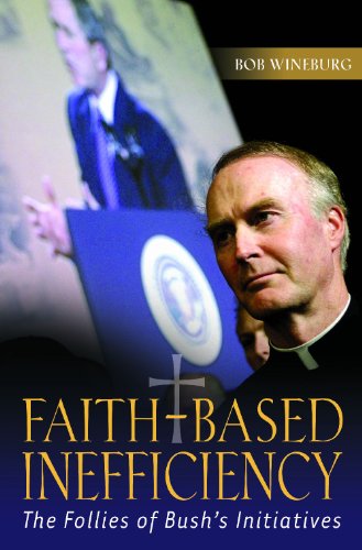 Faithbased Inefficiency The Follies Of Bushs Initiatives Bob Wineburg