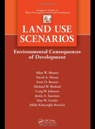 Land Use Scenarios Environmental Consequences Of Development Integrative Studies In Water Management And Land Development 1st Edition Alan W Shearer