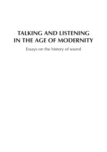 Talking And Listening In The Age Of Modernity Essays On The History Of Sound Edited By Desley Deacon And Joy Damousi