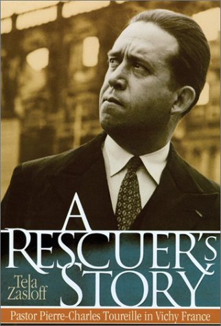A Rescuers Story Pastor Pierrecharles Toureille In Vichy France 1st Edition Tela Zasloff