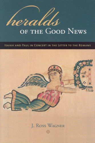 Heralds Of The Good News Isaiah And Paul In Concert In The Letter To The Romans J Ross Wagner