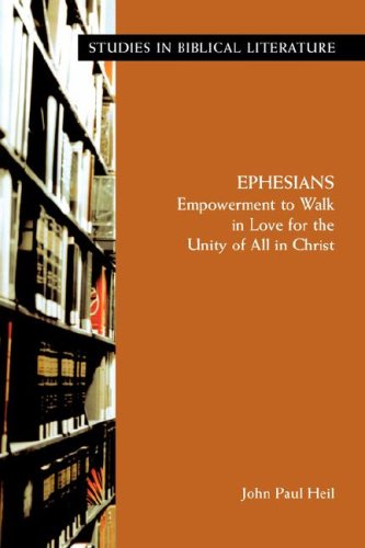 Ephesians Empowerment To Walk In Love For The Unity Of All In Christ Studies In Biblical Literature Heil