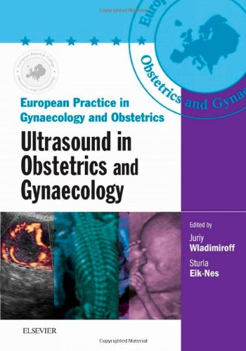 Ultrasound In Obstetrics And Gynaecology European Practice In Gynaecology And Obstetrics Series 1 Papcdr Juriy W Wladimiroff Frcog