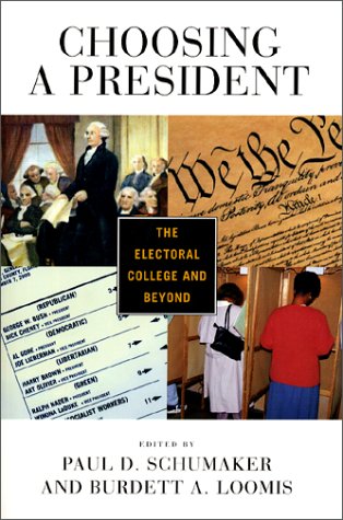 Choosing A President The Electoral College And Beyond Paul D Schumaker