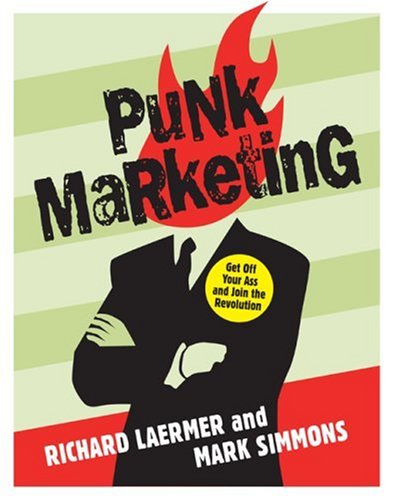 Punk Marketing Get Off Your Ass And Join The Revolution Richard Laermer