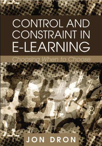 Control And Constraint In Elearning Choosing When To Choose 1st Edition Jon Dron