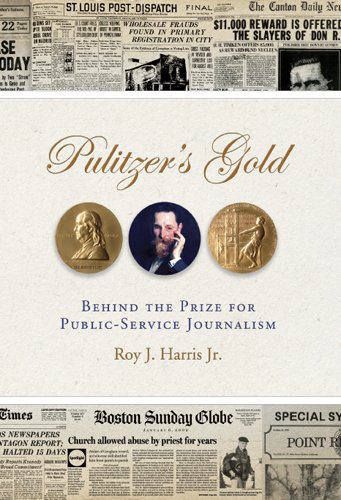 Pulitzers Gold Behind The Prize For Public Service Journalism 1st Edition Roy J Harris Jr