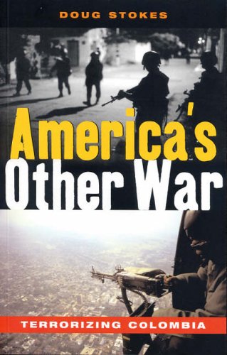 Americas Other War Terrorizing Colombia 2005 Doug Stokes