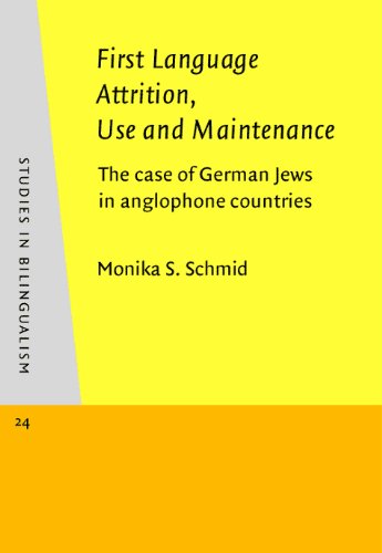 First Language Attrition Use And Maintenance The Case Of German Jews In Anglophone Countries Studies In Bilingualism Monika Schmid